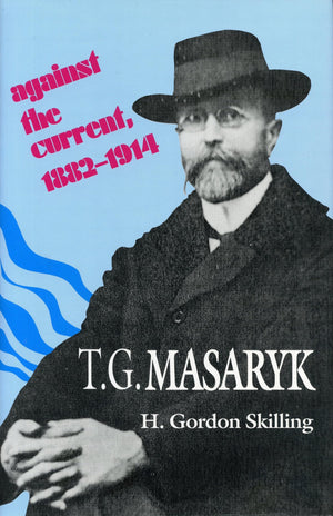 T. G. Masaryk: Against The Current, 18821914