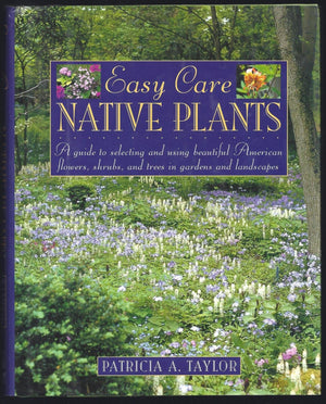 Easy Care Native Plants: A Guide To Selecting And Using Beautiful American Flowers, Shrubs, And Trees In Gardens And Landscapes,Used