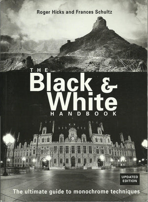 The Black & White Handbook: The Ultimate Guide to Monochrome Techniques Updated Edition,New