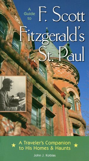 A Guide To F Scott Fitzgerald'S St Paul: A Traveler'S Companion To His Homes & Haunts,Used