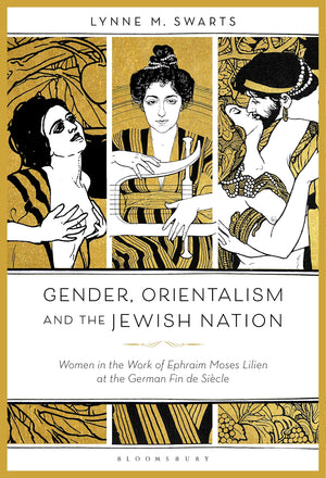 Gender, Orientalism and the Jewish Nation: Women in the Work of Ephraim Moses Lilien at the German Fin de Sicle,Used