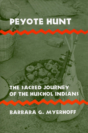 Peyote Hunt: The Sacred Journey Of The Huichol Indians (Symbol, Myth And Ritual)