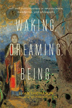 Waking, Dreaming, Being: Self And Consciousness In Neuroscience, Meditation, And Philosophy,Used