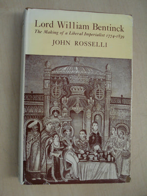 Lord William Bentinck;: The making of a Liberal imperialist, 17741839,Used