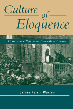 Culture of Eloquence: Oratory and Reform in Antebellum America,Used