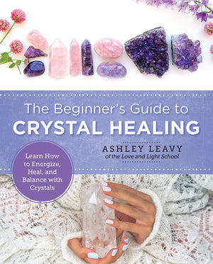 The Beginners Guide To Crystal Healing: Learn How To Energize, Heal, And Balance With Crystals (New Shoe Press)-new