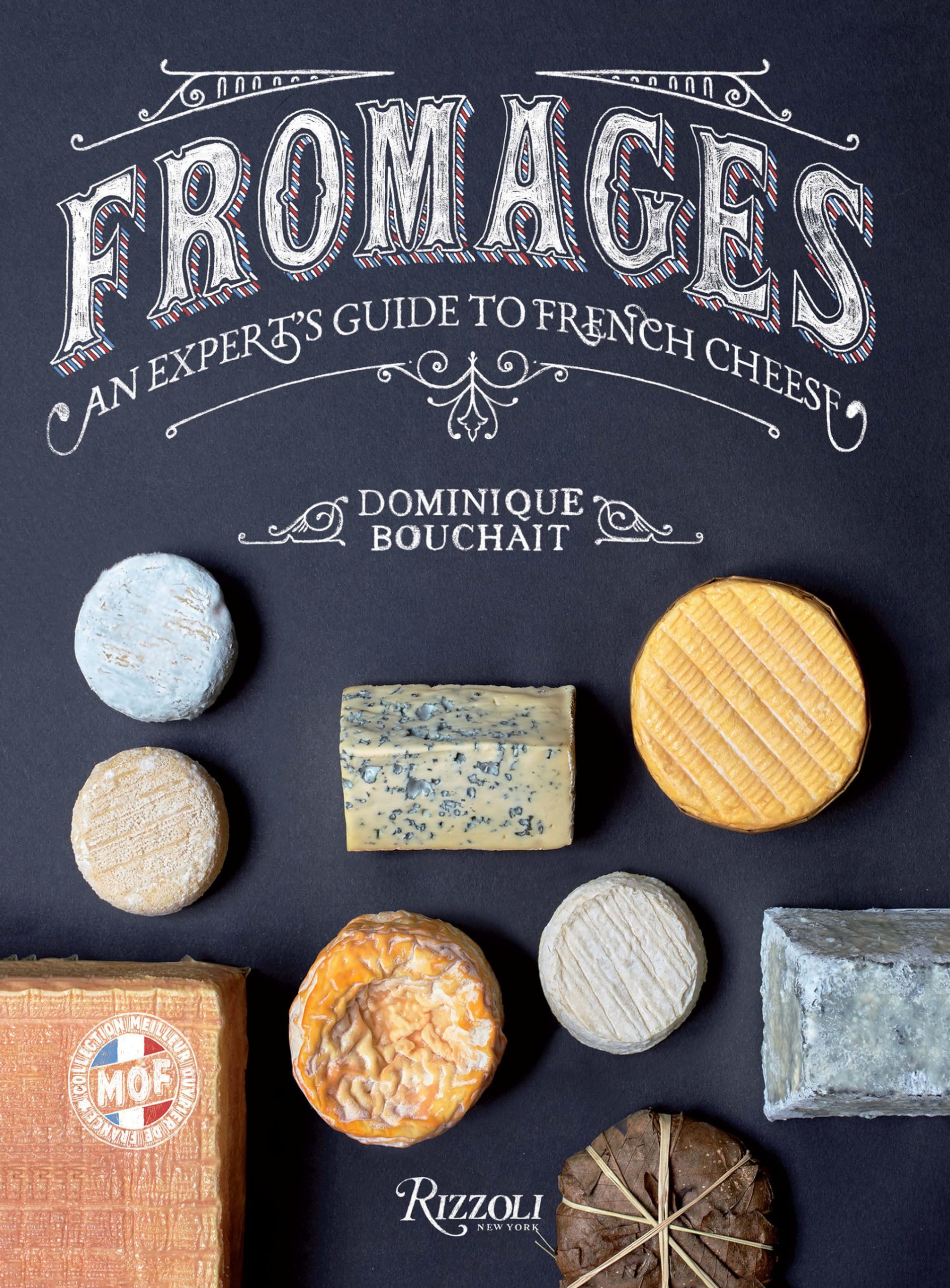 Fromages: An Expert'S Guide To French Cheese