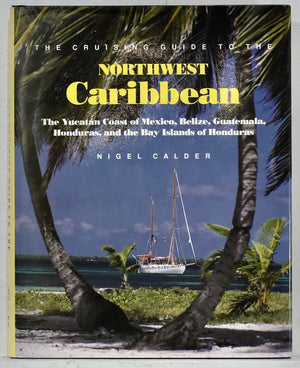 The Cruising Guide to the Northwest Caribbean: The Yucatan Coast of Mexico, Belize, Guatemala, Honduras, and the Bay Islands of ,New