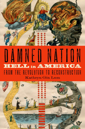 Damned Nation: Hell In America From The Revolution To Reconstruction