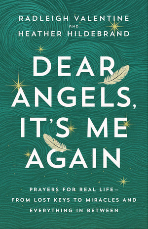 Dear Angels, ItS Me Again: Prayers For Real LifeFrom Lost Keys To Miracles And Everything In Between