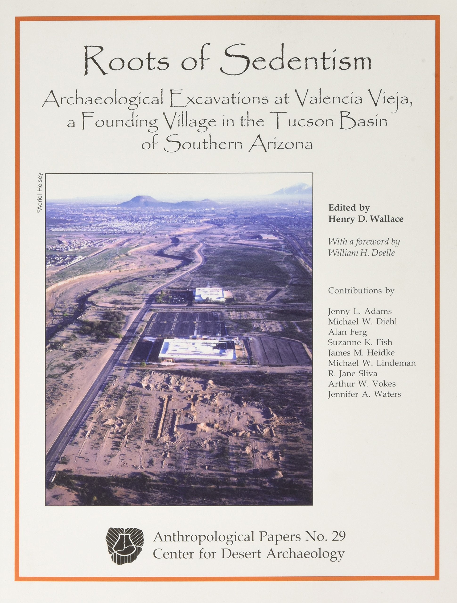 Roots of Sedentism: Archaeological Excavations at Valencia Vieja, a Founding Village in the Tucson Basin of Southern Ariz. (Cda ,Used