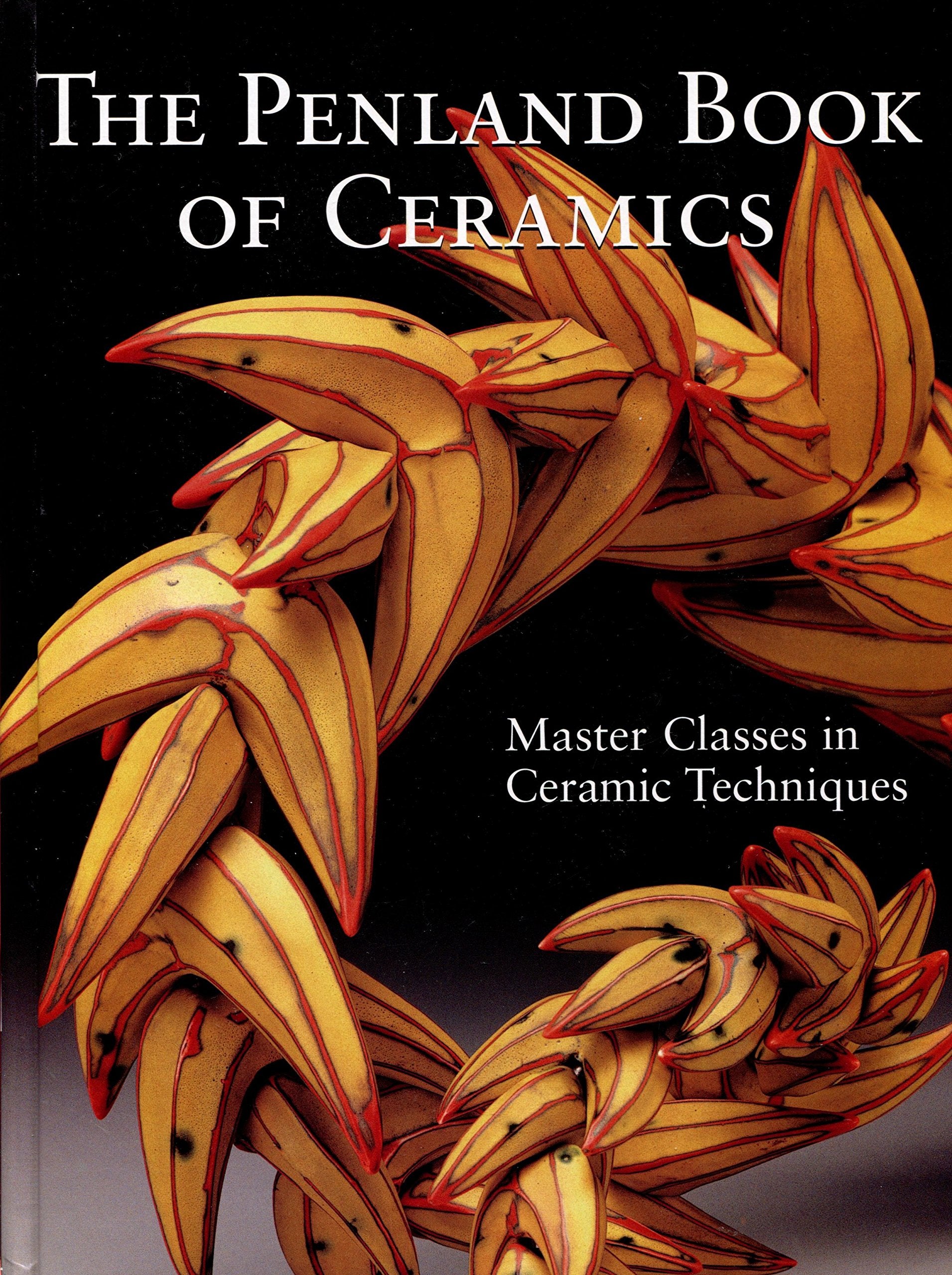 The Penland Book of Ceramics: Masterclasses in Ceramic Techniques,New