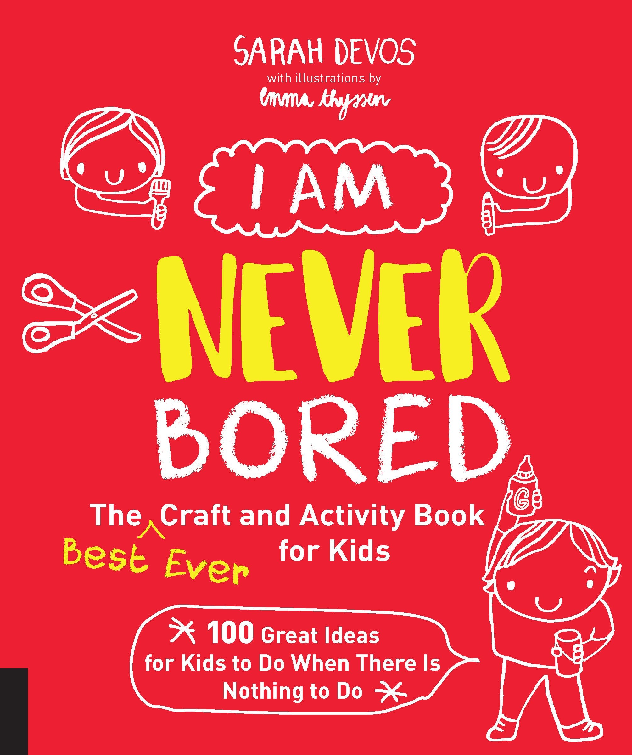 I Am Never Bored: The Best Ever Craft and Activity Book for Kids: 100 Great Ideas for Kids to Do When There is Nothing to Do,Used