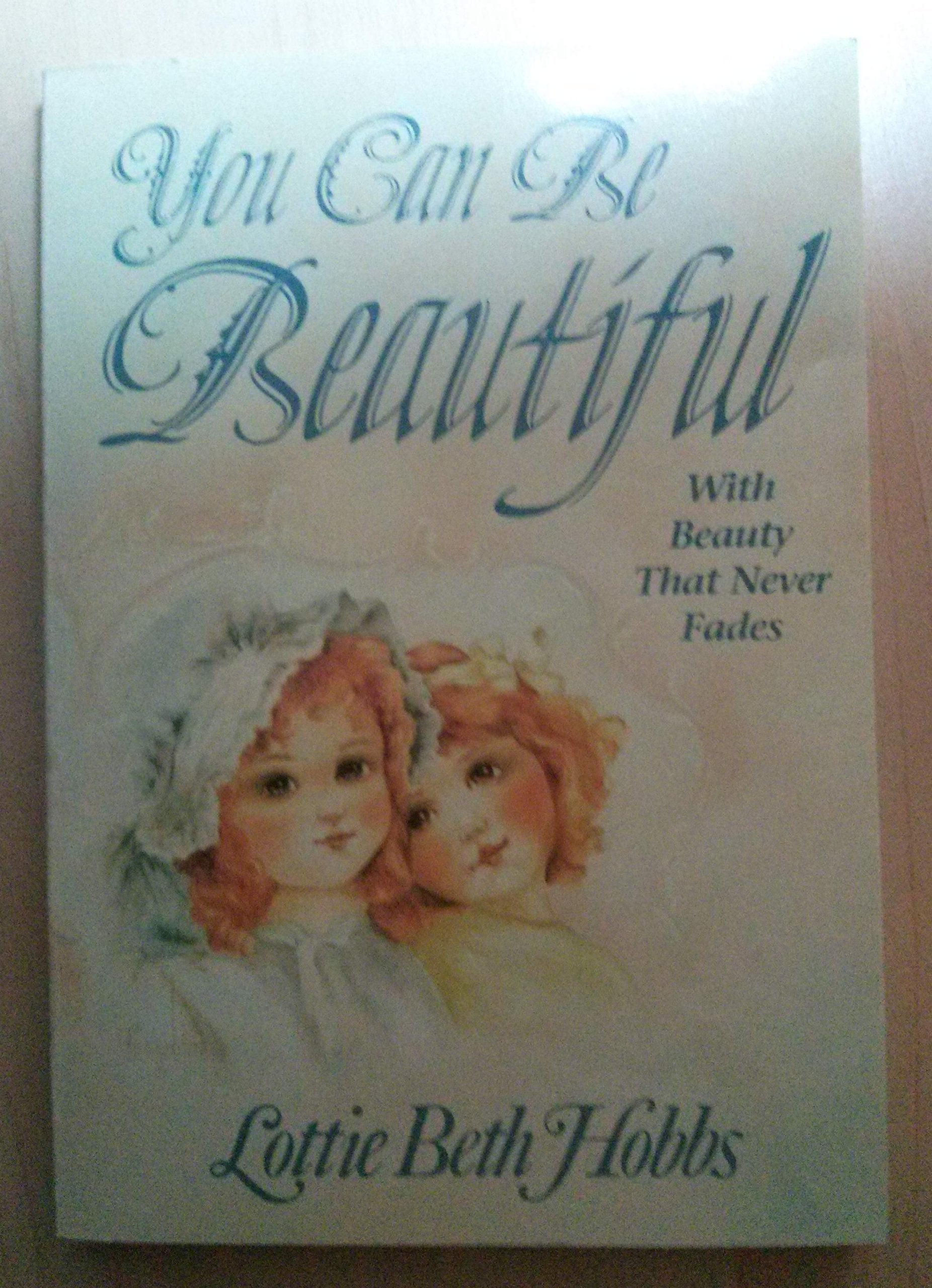 You Can Be Beautiful: With Beauty That Never Fades,Used