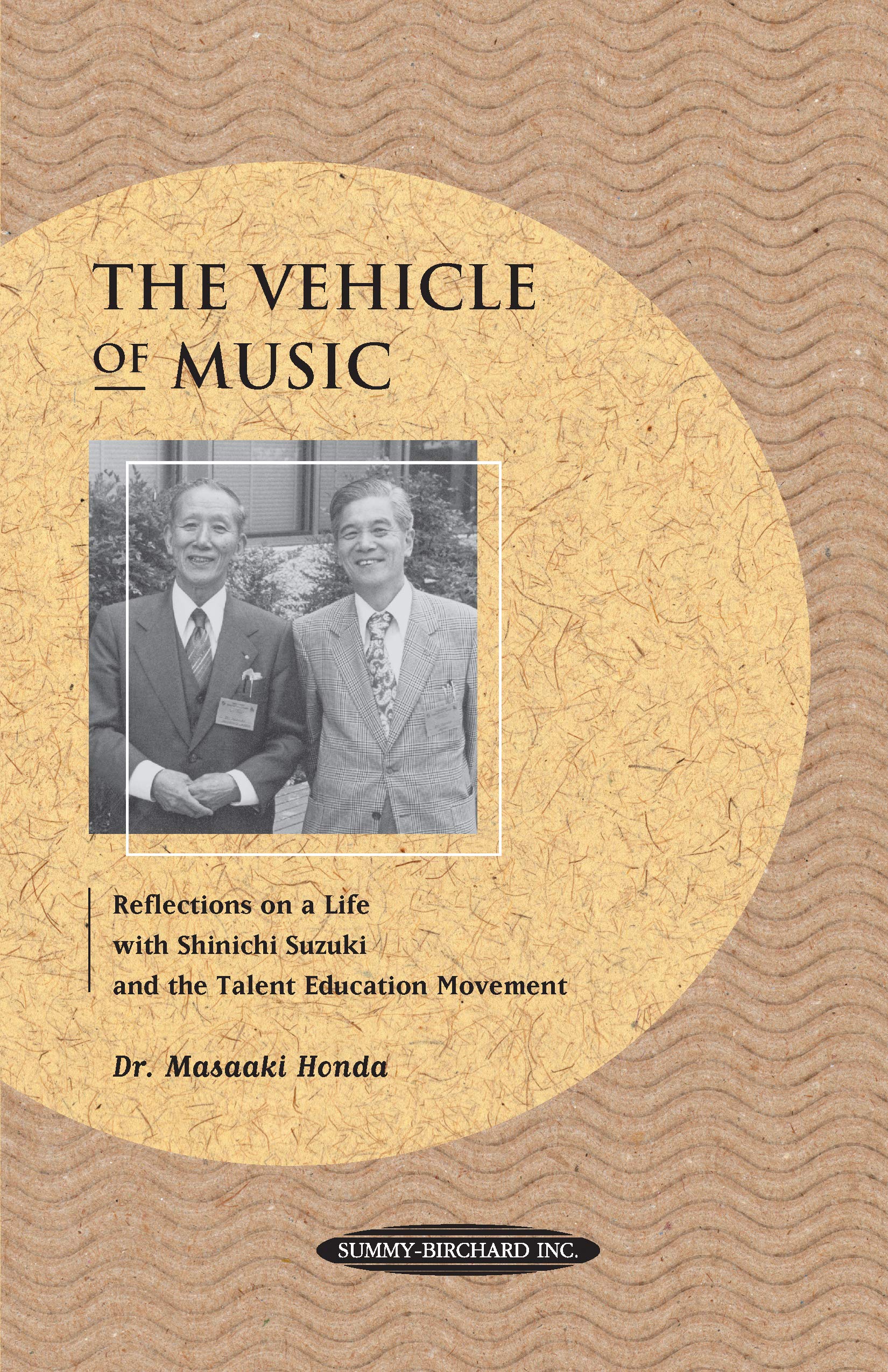 The Vehicle Of Music: Reflections On A Life With Shinichi Suzuki And The Talent Education Movement,New