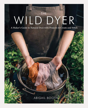 The Wild Dyer: A Maker's Guide to Natural Dyes with Projects to Create and Stitch,Used