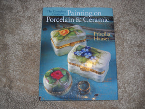 The Complete Guide to Painting on Porcelain & Ceramic,New