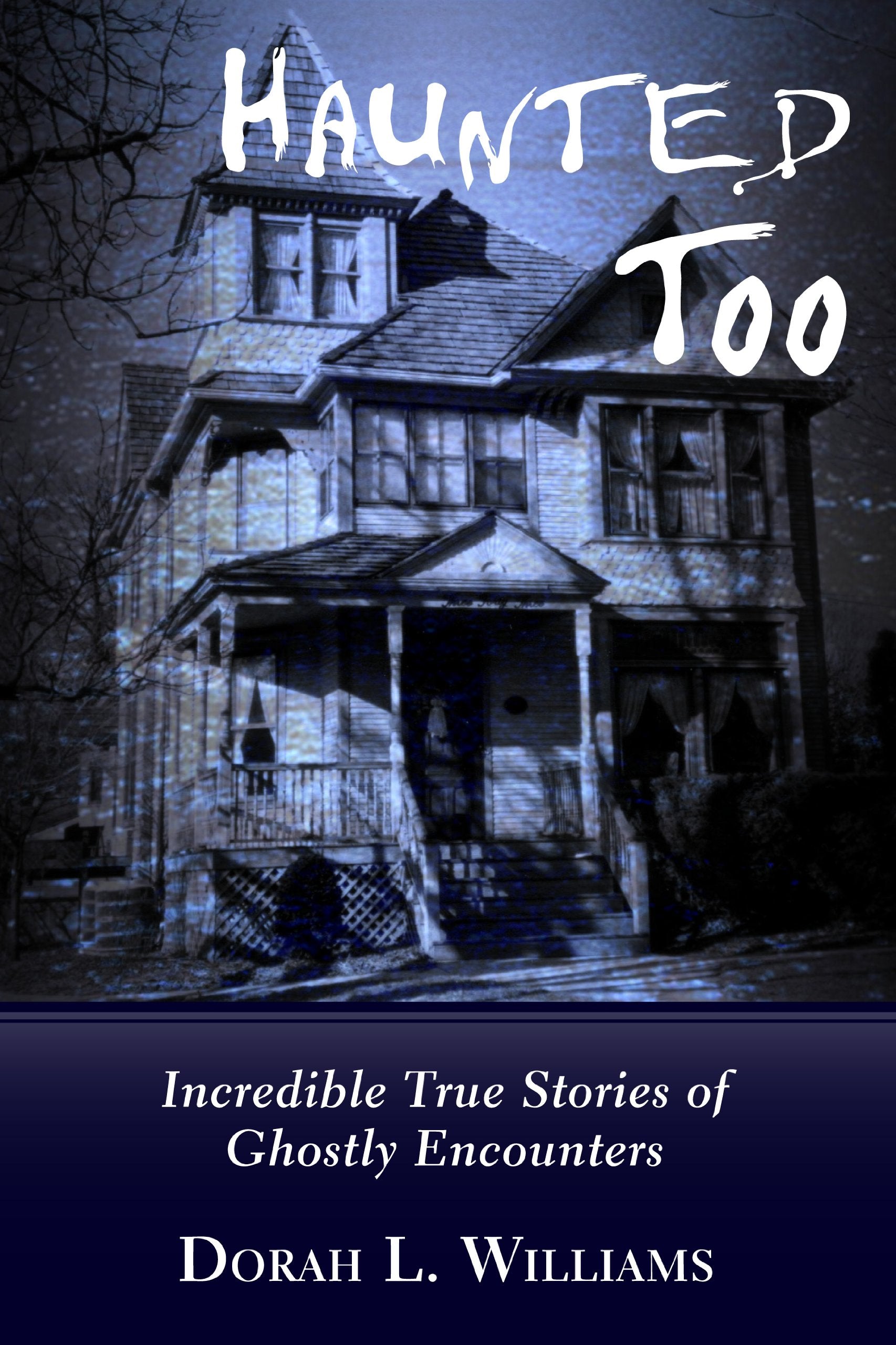 Haunted Too: Incredible True Stories Of Ghostly Encounters,Used