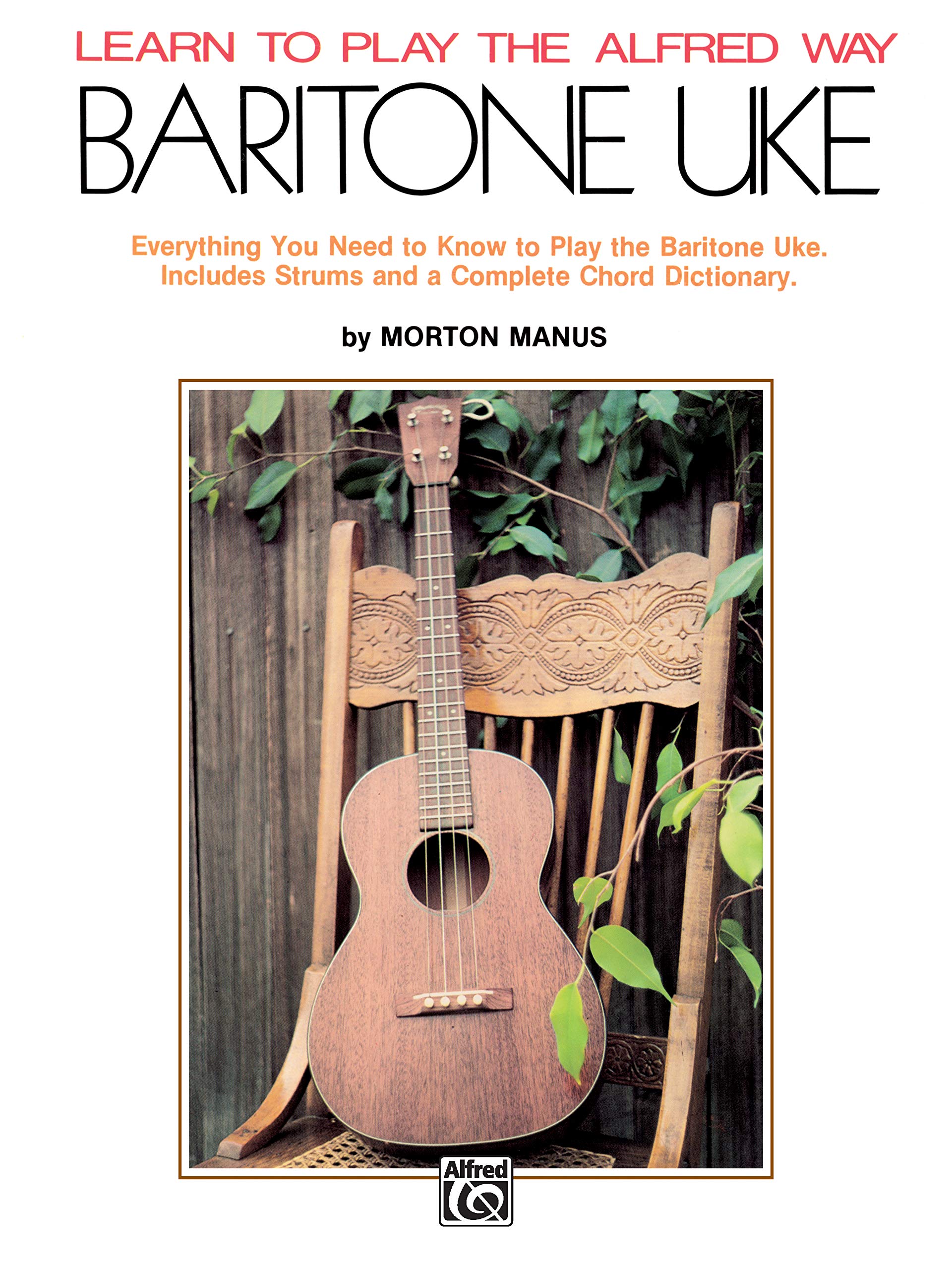 Learn To Play The Alfred Way  Baritone Uke: Everything You Need To Know To Play The Baritone Uke
