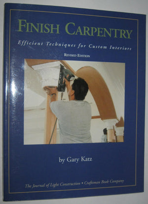 Finish Carpentry : Efficient Techniques for Custom Interiors,Used