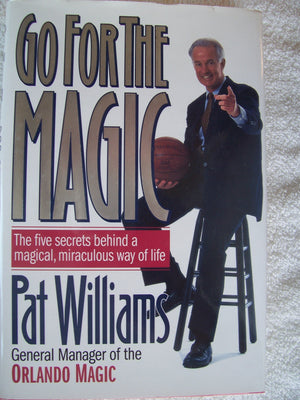 Go For The Magic: The Five Secrets Behind A Magical, Miraculous Way Of Life-new