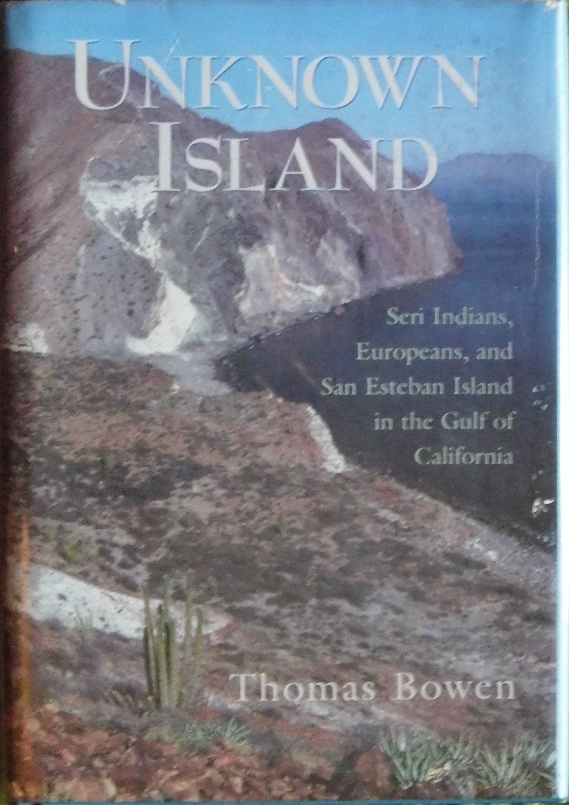 Unknown Island: Seri Indians, Europeans, and San Esteban Island in the Gulf of California (University of Arizona Southwest Cente,Used