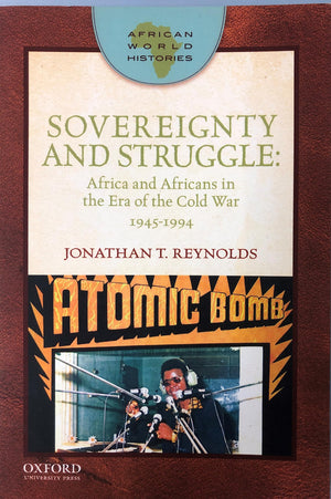 Sovereignty And Struggle: Africa And Africans In The Era Of The Cold War, 19451994 (African World Histories)