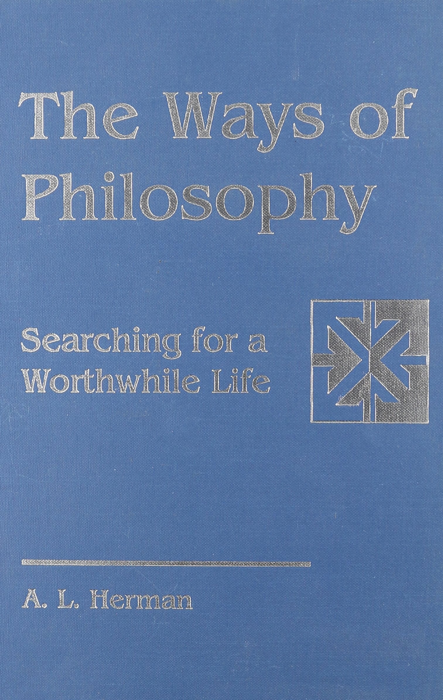 The Ways of Philosophy: Searching for a Worthwhile Life (Harvard Semitic Monographs),Used
