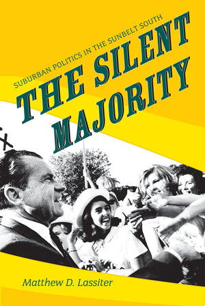 The Silent Majority: Suburban Politics in the Sunbelt South (Politics and Society in Modern America),Used