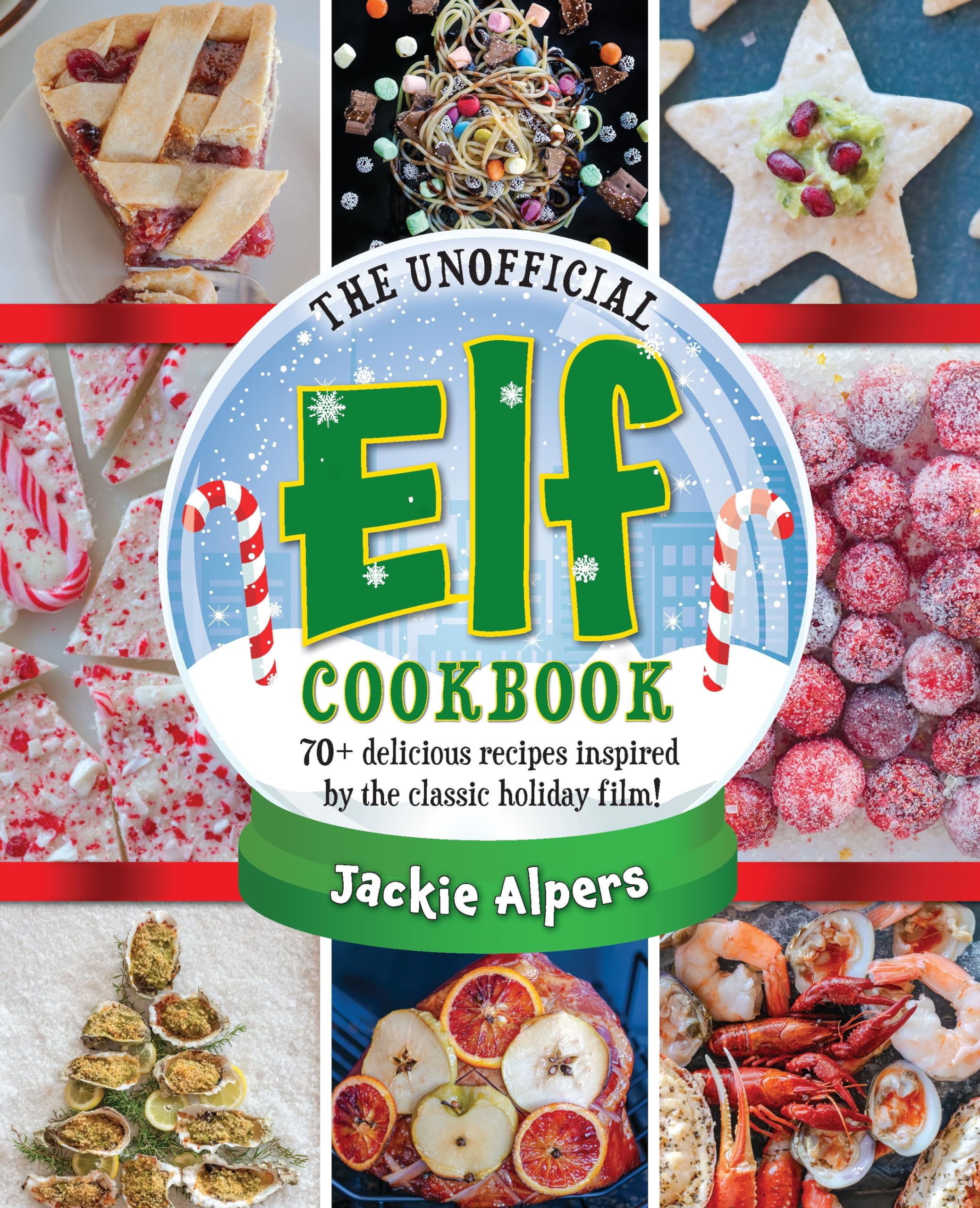 The Unofficial Elf Cookbook: 70+ delicious recipes inspired by the classic holiday film!,New