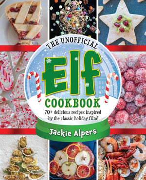 The Unofficial Elf Cookbook: 70+ delicious recipes inspired by the classic holiday film!,New