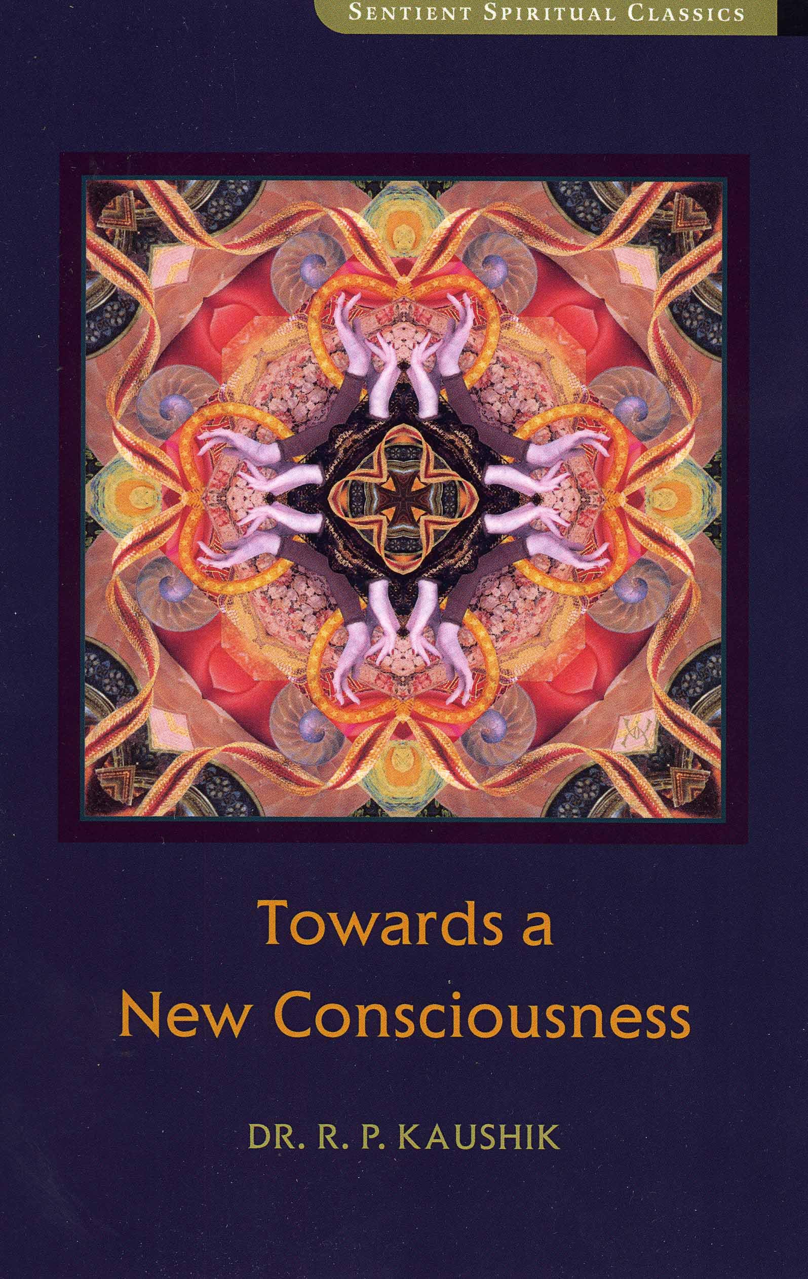 Towards A New Consciousness (Sentient Spiritual Classics)