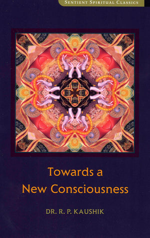 Towards A New Consciousness (Sentient Spiritual Classics)