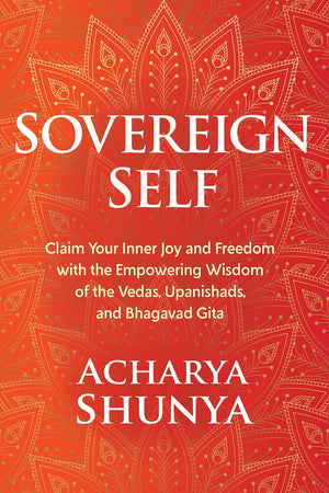 Sovereign Self: Claim Your Inner Joy and Freedom with the Empowering Wisdom of the Vedas, Upanishads, and Bhagavad Gita,Used