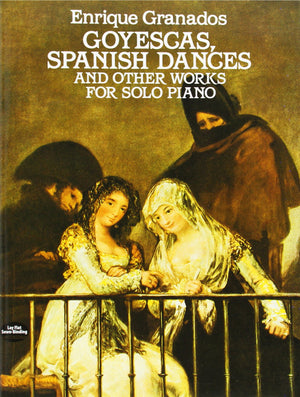 Goyescas, Spanish Dances and Other Works for Solo Piano (Dover Classical Piano Music),New