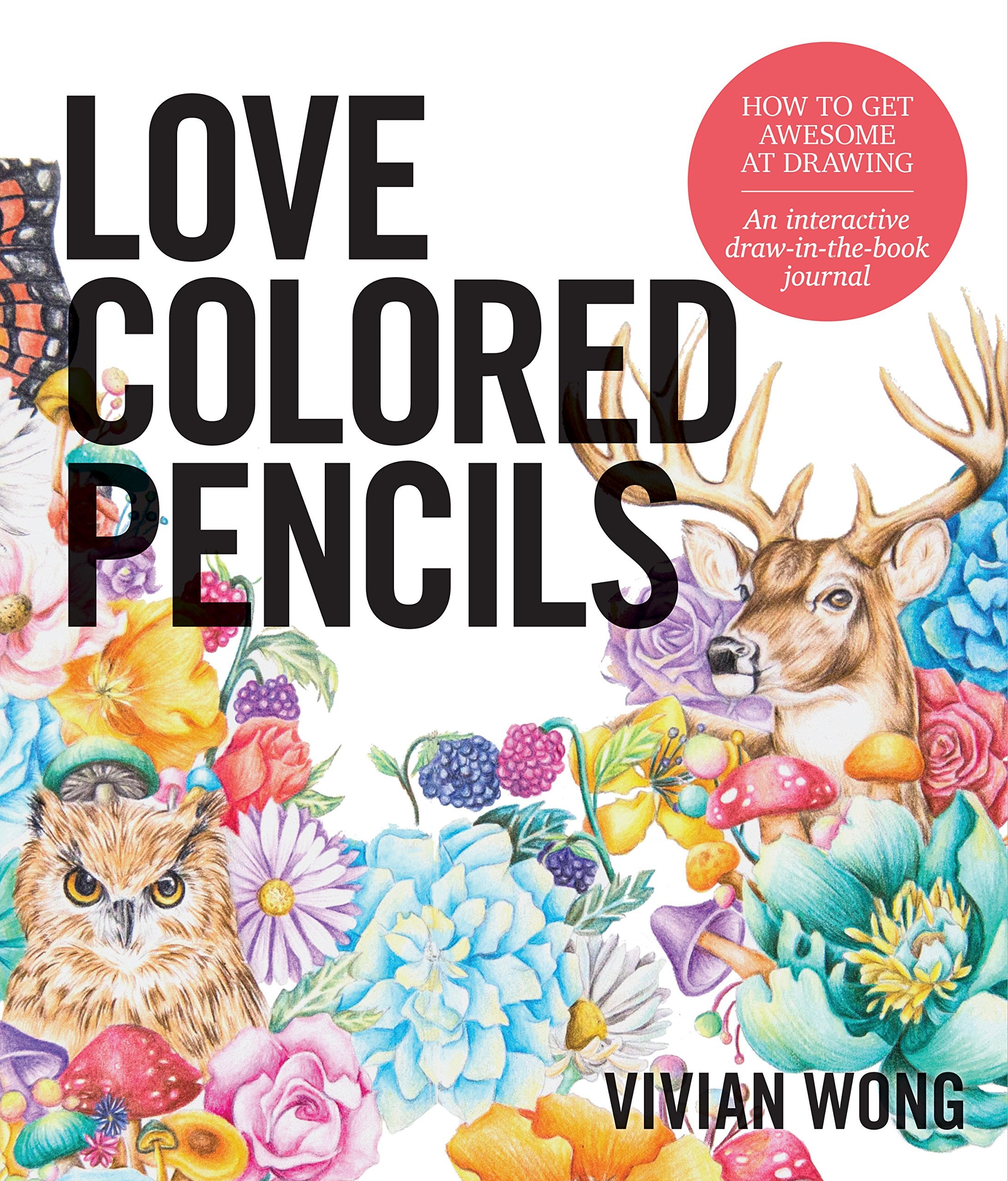 Love Colored Pencils: How to Get Awesome at Drawing: An Interactive DrawintheBook Journal,New