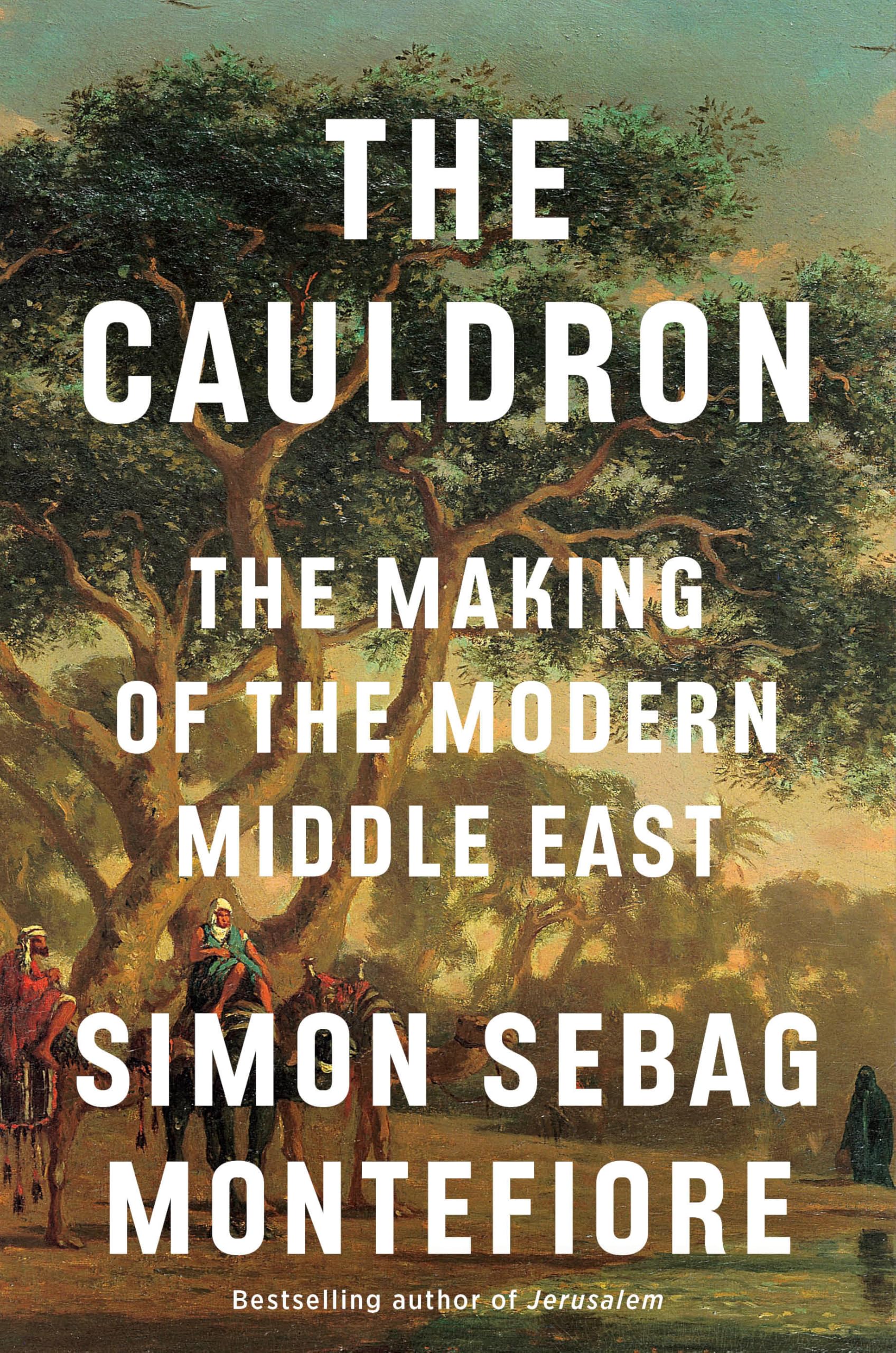 The Cauldron: The Making Of The Modern Middle East
