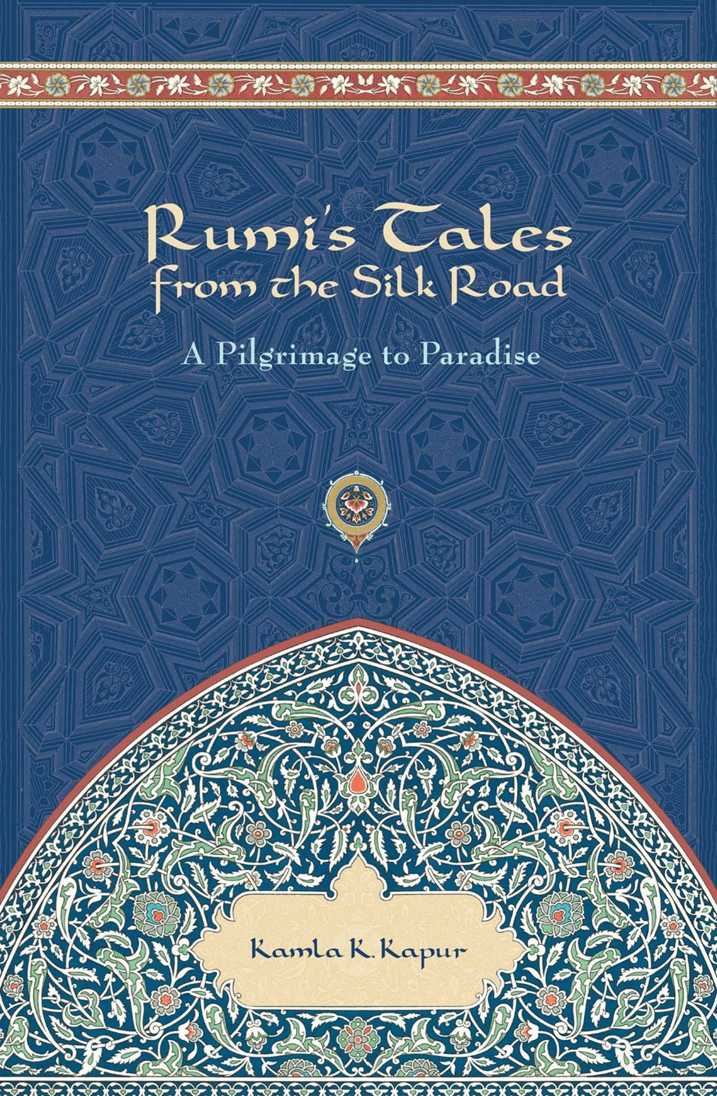 Rumi'S Tales From The Silk Road: A Pilgrimage To Paradise