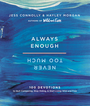 Always Enough, Never Too Much: 100 Devotions to Quit Comparing, Stop Hiding, and Start Living Wild and Free,New