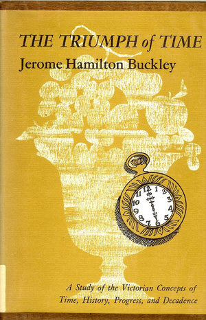 The Triumph of Time: A Study of the Victorian Concepts of Time, History, Progress, and Decadence,Used