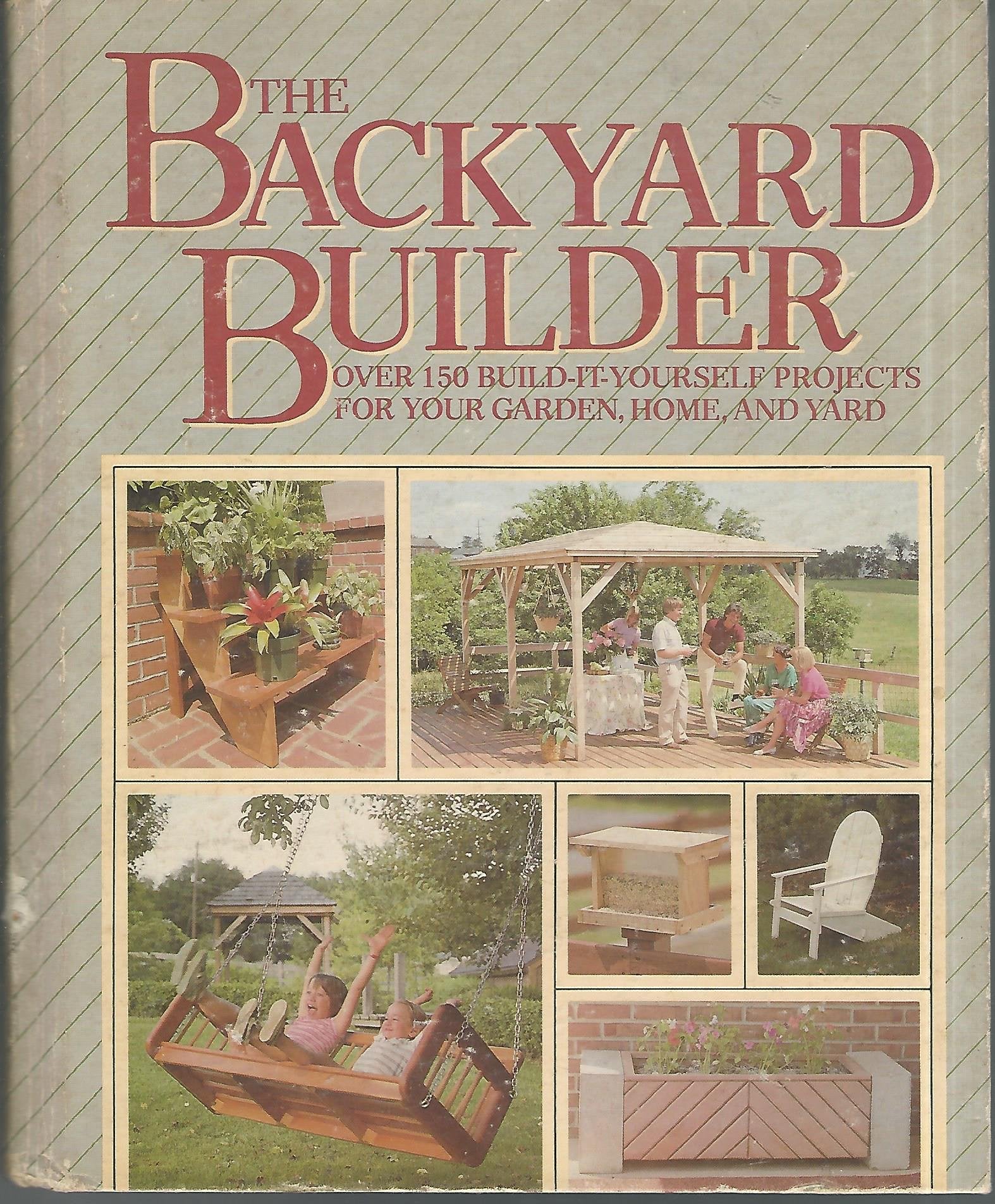 The Backyard Builder: Over 150 BuildItYourself Projects for Your Garden, Home, and Yard,Used