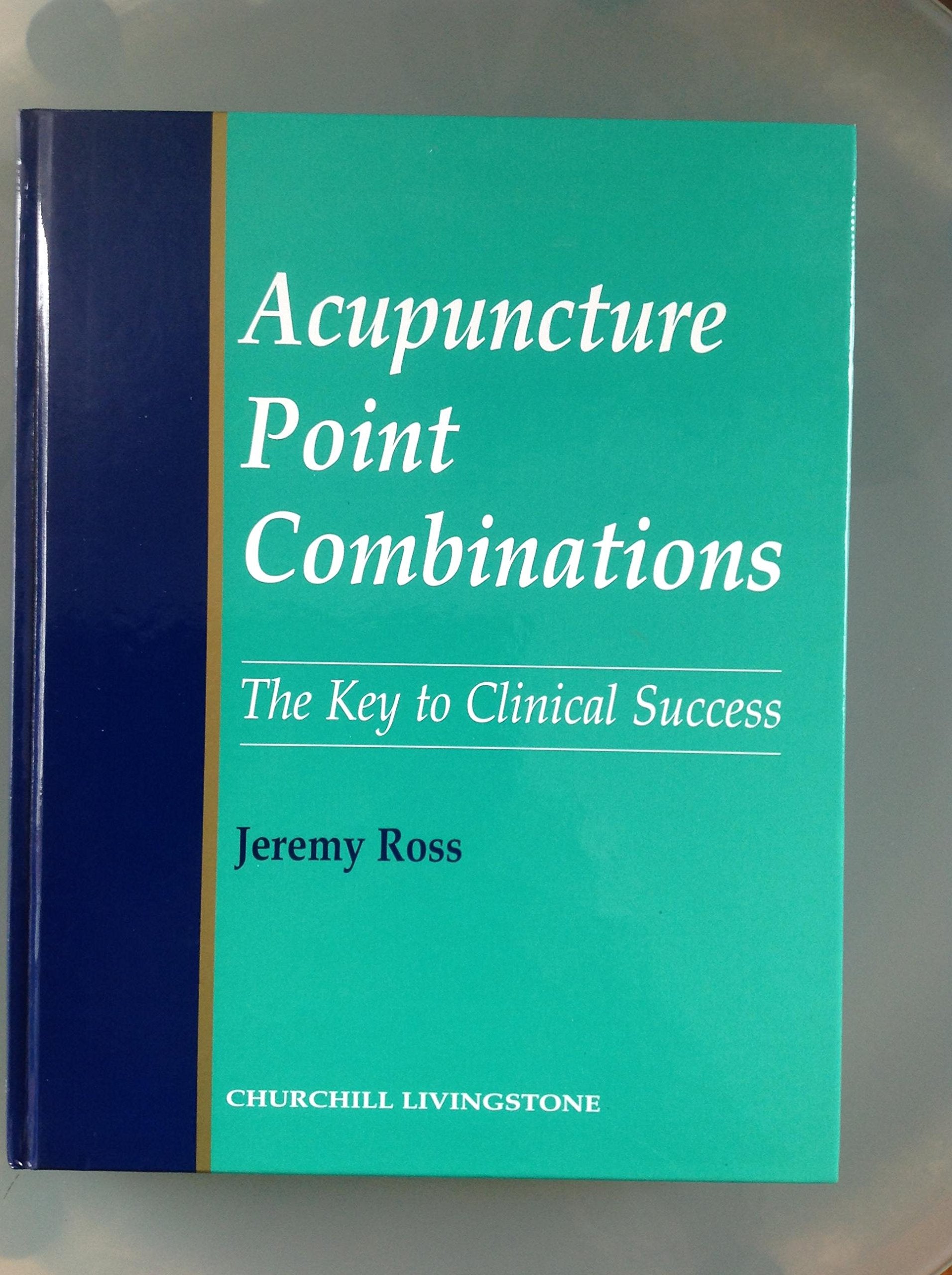Acupuncture Point Combinations: The Key To Clinical Success,New