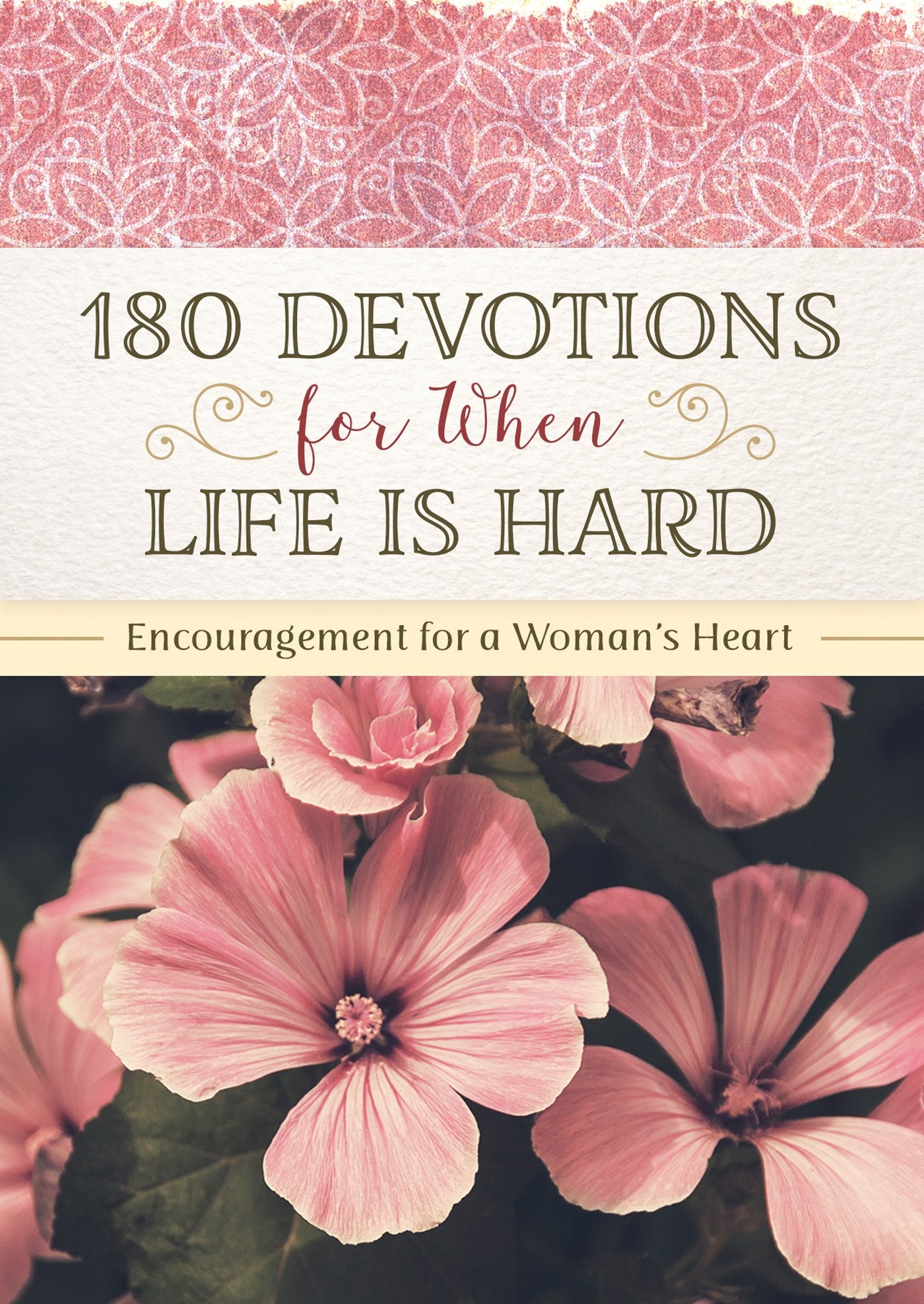 180 Devotions for When Life Is Hard: Encouragement for a Woman's Heart,Used