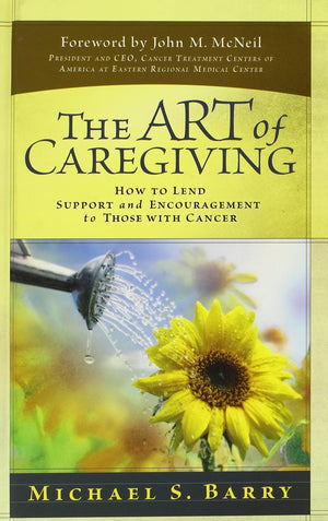 The Art of Caregiving: How to Lend Support and Encouragement to Those with Cancer,Used