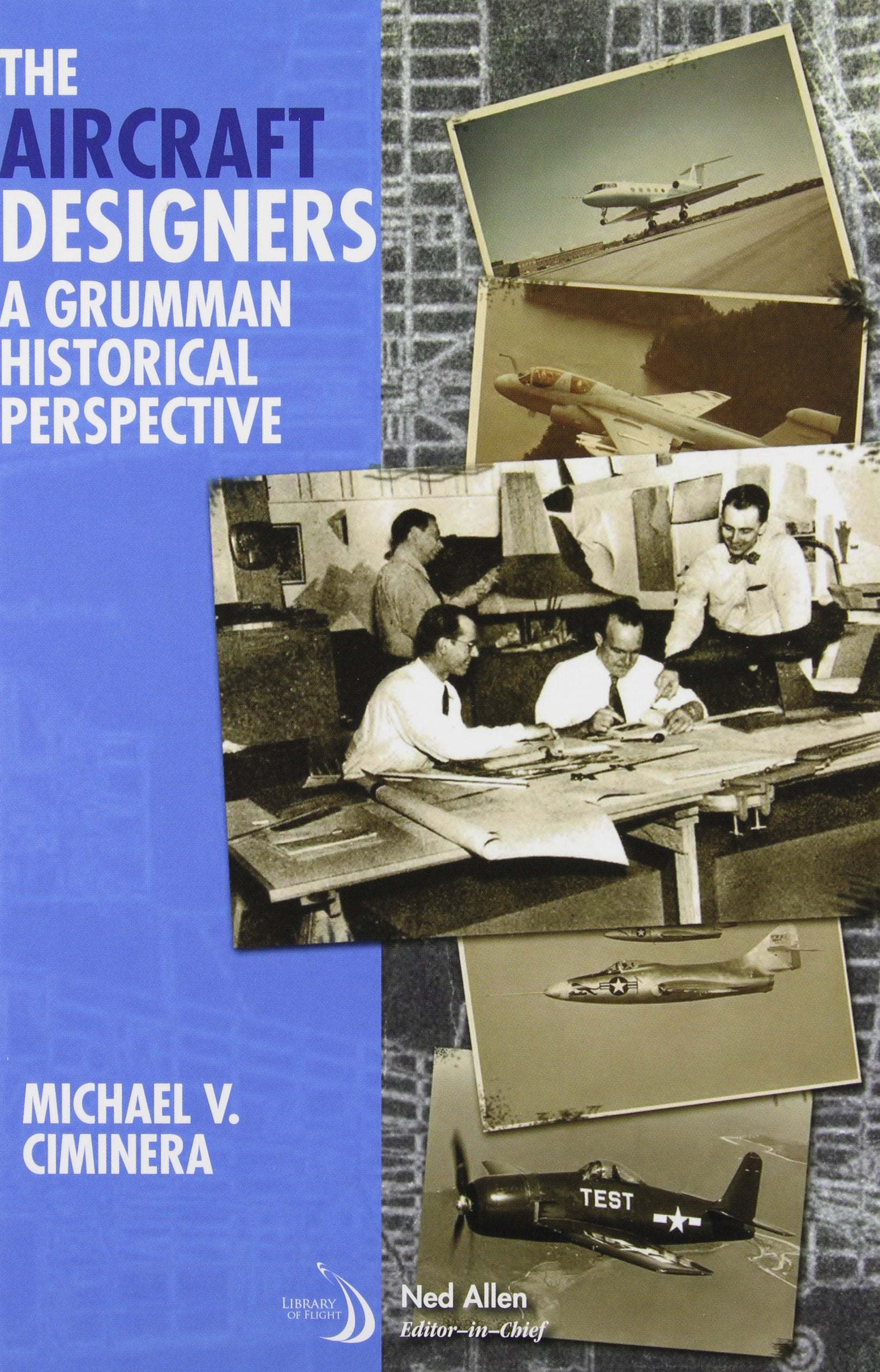 The Aircraft Designers: A Grumman Historical Perspective (Library of Flight),New