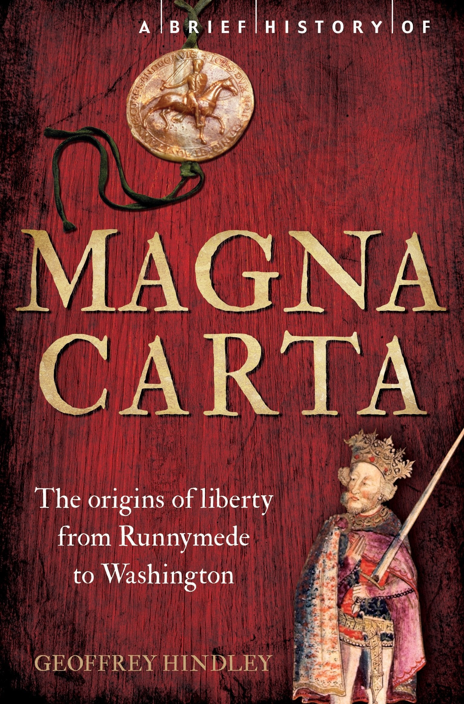 A Brief History Of Magna Carta, 2Nd Edition: The Origins Of Liberty From Runnymede To Washington (Brief Histories)