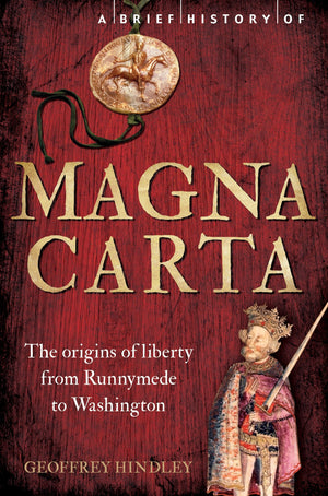 A Brief History Of Magna Carta, 2Nd Edition: The Origins Of Liberty From Runnymede To Washington (Brief Histories)