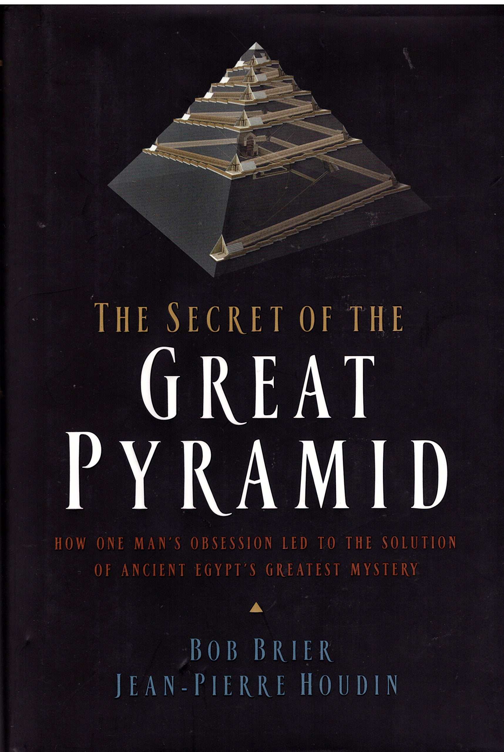 The Secret Of The Great Pyramid: How One Man'S Obsession Led To The Solution Of Ancient Egypt'S Greatest Mystery