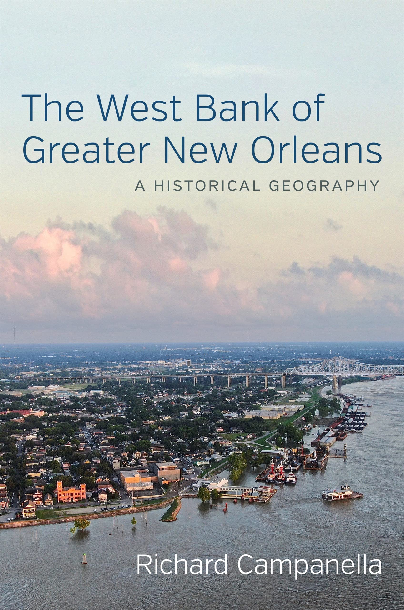 The West Bank Of Greater New Orleans: A Historical Geography,New