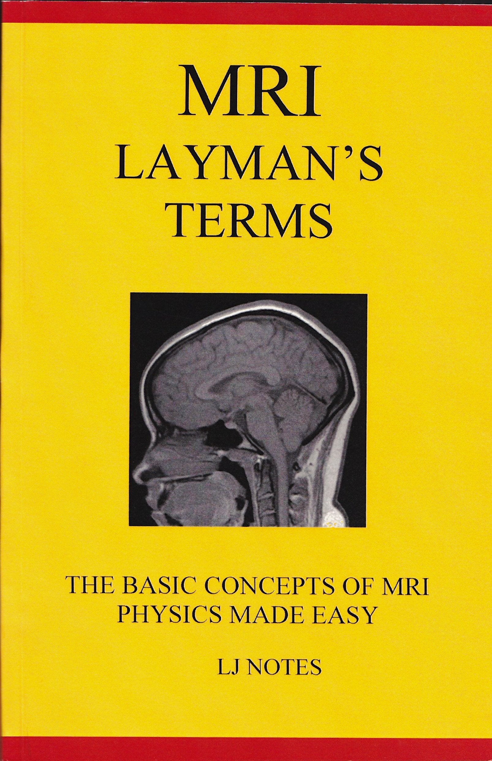 MRI Layman's Terms: The Basic Concepts of MRI Physics Made Easy (LJ Notes),Used